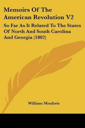 Cover image for Memoirs of the American Revolution V2: So Far as It Related to the States of North and South Carolina and Georgia (1802)