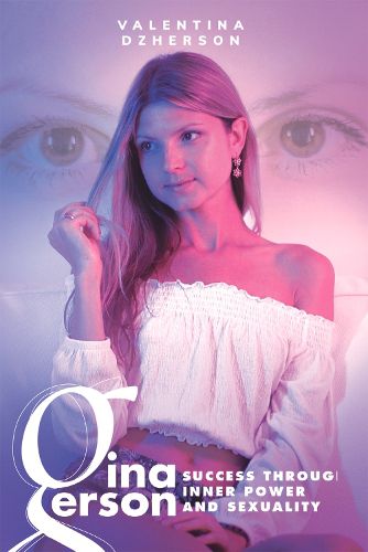 Cover image for Gina Gerson: Success Through Inner Power and Sexuality