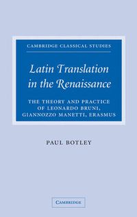 Cover image for Latin Translation in the Renaissance: The Theory and Practice of Leonardo Bruni, Giannozzo Manetti and Desiderius Erasmus