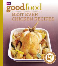 Cover image for Good Food: Best Ever Chicken Recipes: Triple-tested Recipes