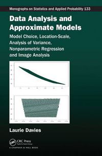 Cover image for Data Analysis and Approximate Models: Model Choice, Location-Scale, Analysis of Variance, Nonparametric Regression and Image Analysis