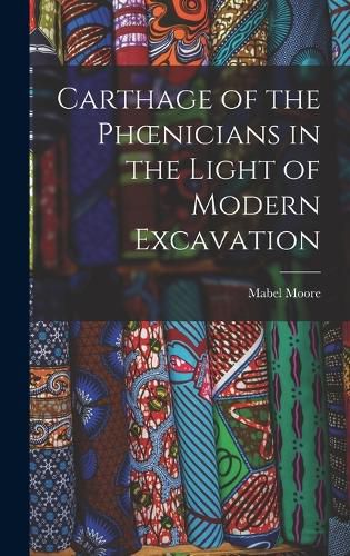 Cover image for Carthage of the Phoenicians in the Light of Modern Excavation