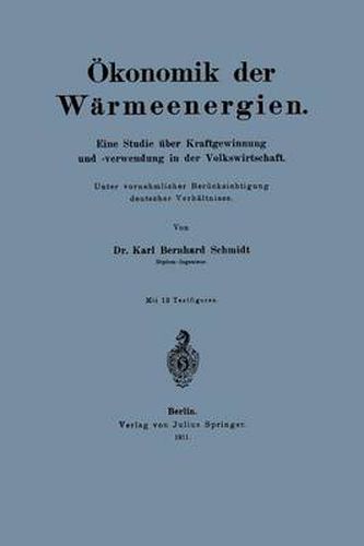 OEkonomik Der Warmeenergien: Eine Studie UEber Kraftgewinnung Unf -Verwendung in Der Volkswirtschaft