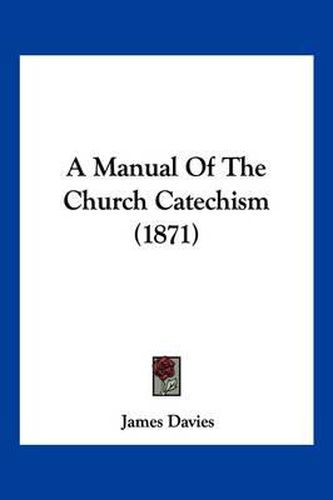 Cover image for A Manual of the Church Catechism (1871)