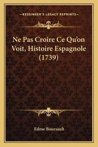 Cover image for Ne Pas Croire Ce Qu'on Voit, Histoire Espagnole (1739)