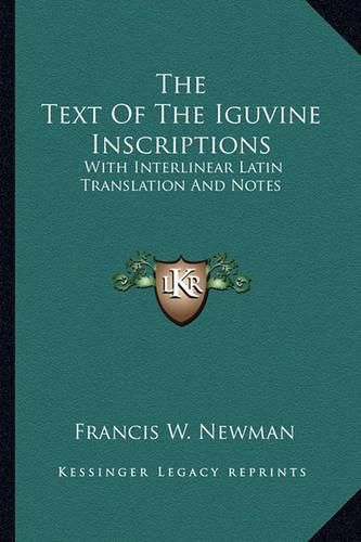 Cover image for The Text of the Iguvine Inscriptions: With Interlinear Latin Translation and Notes