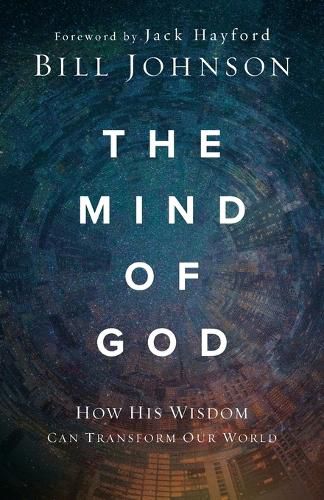 Cover image for The Mind of God: How His Wisdom Can Transform Our World