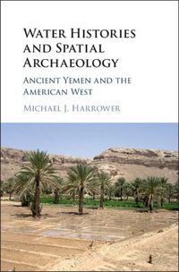 Cover image for Water Histories and Spatial Archaeology: Ancient Yemen and the American West