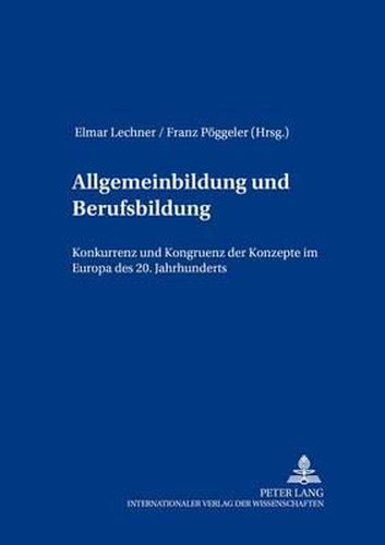 Cover image for Allgemeinbildung Und Berufsbildung: Konkurrenz Und Kongruenz Der Konzepte Im Europa Des 20. Jahrhunderts