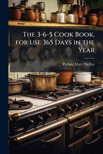 Cover image for The 3-6-5 Cook Book, for use 365 Days in the Year