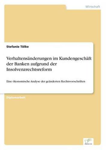 Cover image for Verhaltensanderungen im Kundengeschaft der Banken aufgrund der Insolvenzrechtsreform: Eine oekonomische Analyse der geanderten Rechtsvorschriften