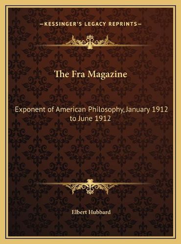 Cover image for The Fra Magazine: Exponent of American Philosophy, January 1912 to June 1912