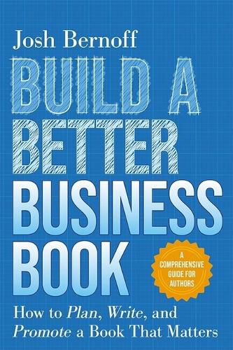 Cover image for Build a Better Business Book: How to Plan, Write, and Promote a Book That Matters. a Comprehensive Guide for Authors