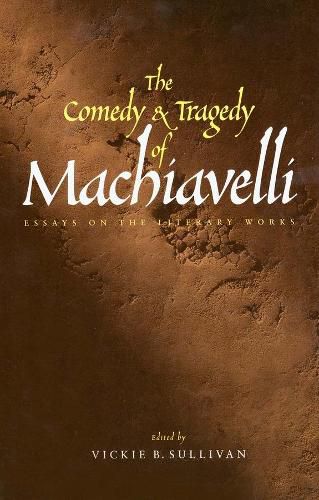 Cover image for The Comedy and Tragedy of Machiavelli: Essays on the Literary Works