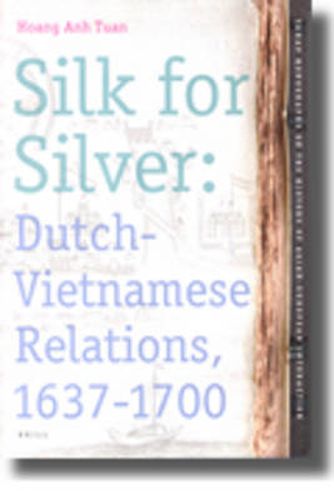 Cover image for Silk for Silver: Dutch-Vietnamese relations, 1637-1700