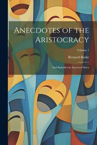 Cover image for Anecdotes of the Aristocracy