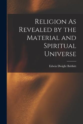 Cover image for Religion As Revealed by the Material and Spiritual Universe