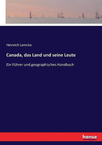 Cover image for Canada, das Land und seine Leute: Ein Fuhrer und geographisches Handbuch