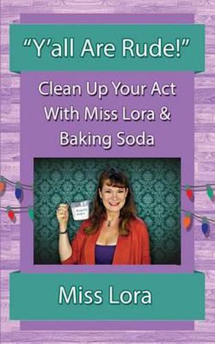 Cover image for Y'all Are Rude!: Clean Up Your Act With Miss Lora & Baking Soda