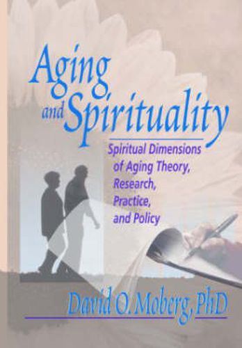 Cover image for Aging and Spirituality: Spiritual Dimensions of Aging Theory, Research, Practice, and Policy