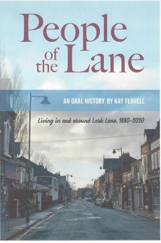 Cover image for People of the Lane.: Living in and around Lark Lane, 1880-2020. An Oral History by Kay Flavell