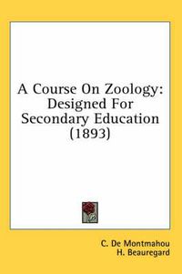 Cover image for A Course on Zoology: Designed for Secondary Education (1893)