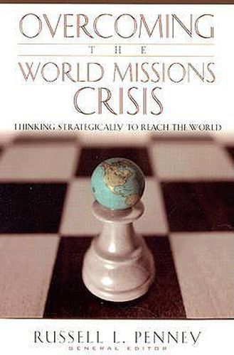 Cover image for Overcoming the World Missions Crisis: Thinking Strategically to Reach the World