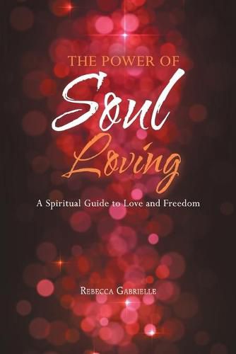 Cover image for The Power of Soul Loving: A Spiritual Guide to Love and Freedom