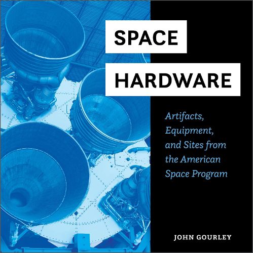 Cover image for Space Hardware: Artifacts, Equipment, and Sites from the American Space Program