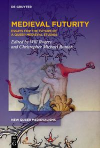 Cover image for Medieval Futurity: Essays for the Future of a Queer Medieval Studies