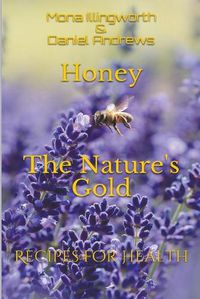 Cover image for Honey The Nature's Gold Recipes for Health