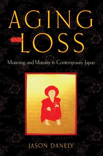 Cover image for Aging and Loss: Mourning and Maturity in Contemporary Japan