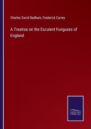 Cover image for A Treatise on the Esculent Funguses of England