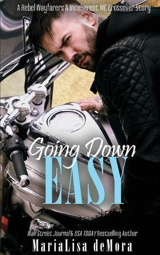 Cover image for Going Down Easy: A Rebel Wayfarers MC & Incoherent MC Crossover Novel