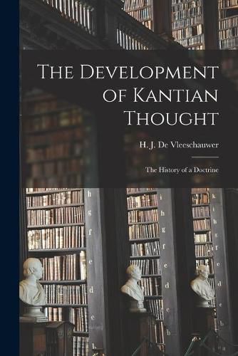 Cover image for The Development of Kantian Thought; the History of a Doctrine