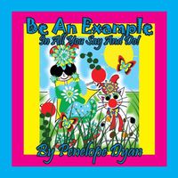 Cover image for Be An Example In All You Say And Do!