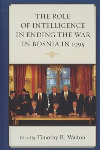 Cover image for The Role of Intelligence in Ending the War in Bosnia in 1995