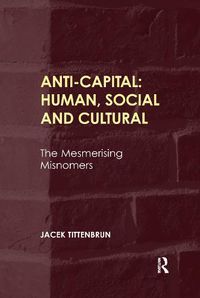 Cover image for Anti-Capital: Human, Social and Cultural: The Mesmerising Misnomers