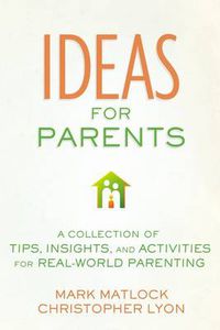 Cover image for Ideas for Parents: A Collection of Tips, Insights, and Activities for Real-World Parenting