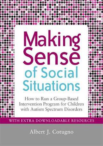 Cover image for Making Sense of Social Situations: How to Run a Group-based Intervention Program for Children with Autism Spectrum Disorders