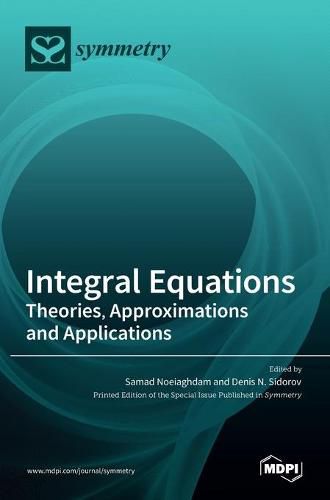 Cover image for Integral Equations: Theories, Approximations and Applications