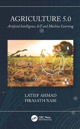 Cover image for Agriculture 5.0: Artificial Intelligence, IoT, and Machine Learning: Artificial Intelligence, IoT and Machine Learning