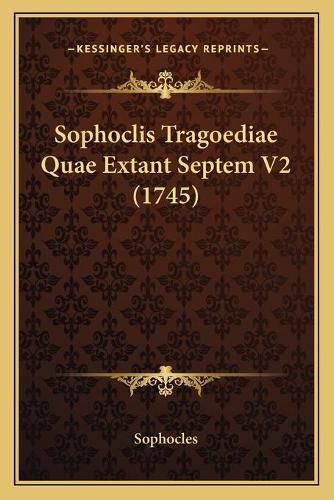 Cover image for Sophoclis Tragoediae Quae Extant Septem V2 (1745)