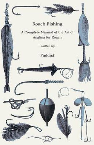 Cover image for Roach Fishing - A Complete Manual Of The Art Of Angling For Roach