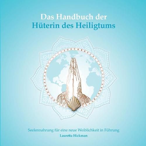 Cover image for Das Handbuch der Huterin des Heiligtums: Seelennahrung fur eine neue Weiblichkeit in Fuhrung