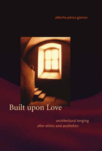 Cover image for Built Upon Love: Architectural Longing After Ethics and Aesthetics