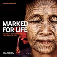 Cover image for Jens Uwe Parkitny: Marked for Life: Myanmar's Chin Women and Their Facial Tattoos