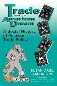 Cover image for Trade and the American Dream: A Social History of Postwar Trade Policy