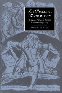 Cover image for The Romantic Reformation: Religious Politics in English Literature, 1789-1824