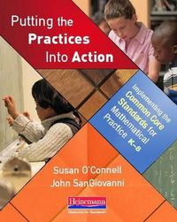 Cover image for Putting the Practices Into Action: Implementing the Common Core Standards for Mathematical Practice, K-8